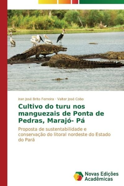 Cover for Valter José Cobo · Cultivo Do Turu Nos Manguezais De Ponta De Pedras, Marajó- Pá: Proposta De Sustentabilidade E Conservação Do Litoral Nordeste Do Estado Do Pará (Paperback Book) [Portuguese edition] (2014)