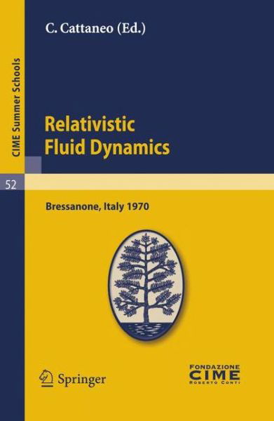 Cover for C Cattaneo · Relativistic Fluid Dynamics: Lectures Given at a Summer School of the Centro Internazionale Matematico Estivo (C.I.M.E.) Held in Bressanone (Bolzano), Italy, June 7-16, 1970 - CIME Summer Schools (Pocketbok) [Reprint of the 1st. C.I.M.E., Cremonese, Roma, 197 edition] (2011)