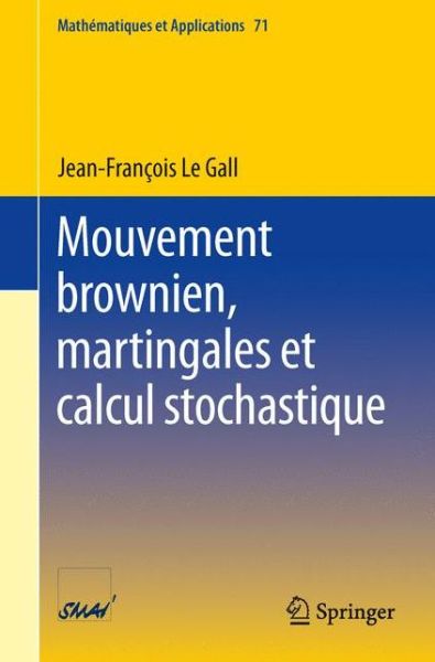 Cover for Jean-Francois Le Gall · Mouvement brownien, martingales et calcul stochastique - Mathematiques et Applications (Paperback Book) [2013 edition] (2012)