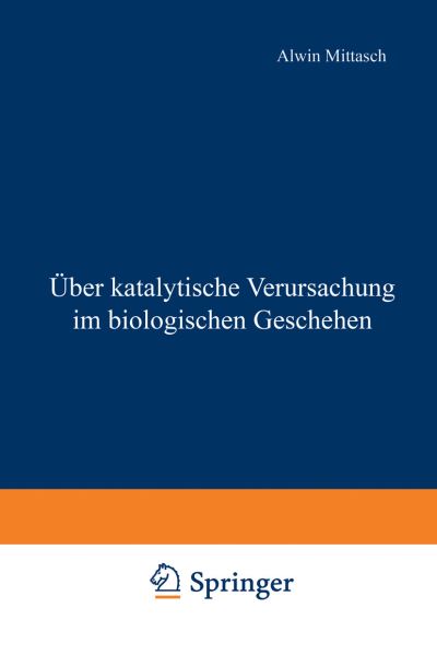 UEber Katalytische Verursachung Im Biologischen Geschehen - Alwin Mittasch - Kirjat - Springer-Verlag Berlin and Heidelberg Gm - 9783642983979 - 1935