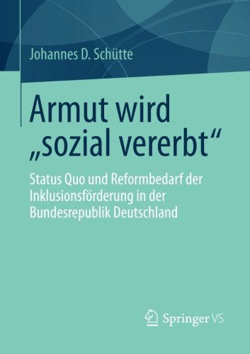 Cover for Johannes D Schutte · Armut Wird &quot;sozial Vererbt&quot;: Status Quo Und Reformbedarf Der Inklusionsfoerderung in Der Bundesrepublik Deutschland (Paperback Bog) [2013 edition] (2013)