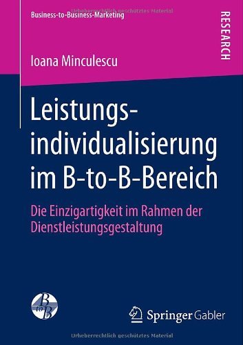 Cover for Ioana Minculescu · Leistungsindividualisierung Im B-To-B-Bereich: Die Einzigartigkeit Im Rahmen Der Dienstleistungsgestaltung - Business-To-Business-Marketing (Paperback Book) [2013 edition] (2013)