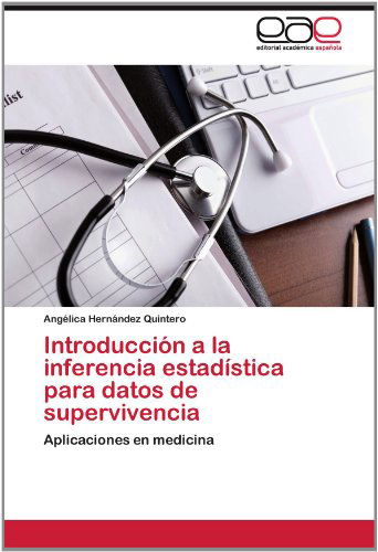 Cover for Angélica Hernández Quintero · Introducción a La Inferencia Estadística Para Datos De Supervivencia: Aplicaciones en Medicina (Paperback Book) [Spanish edition] (2012)