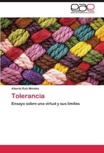 Tolerancia: Ensayo Sobre Una Virtud Y Sus Límites - Alberto Ruiz Méndez - Bøker - Editorial Académica Española - 9783659011979 - 9. juni 2012