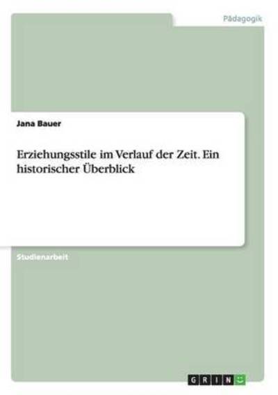 Erziehungsstile im Verlauf der Ze - Bauer - Books - - 9783668174979 - March 17, 2016