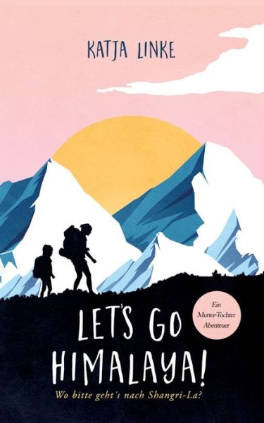 Cover for Katja Linke · Let's go Himalaya!: Wo bitte geht's nach Shangri-La? (Paperback Book) (2020)