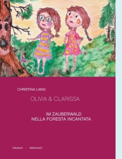 Cover for Christina Lang · Olivia &amp; Clarissa: Im Zauberwald - Nella Foresta Incantata. Deutsch - Italienisch (Paperback Book) (2020)