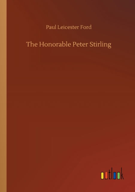 The Honorable Peter Stirling - Paul Leicester Ford - Livres - Outlook Verlag - 9783752307979 - 17 juillet 2020