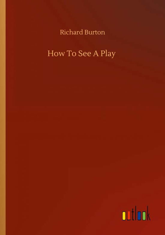 Cover for Richard Burton · How To See A Play (Paperback Book) (2020)