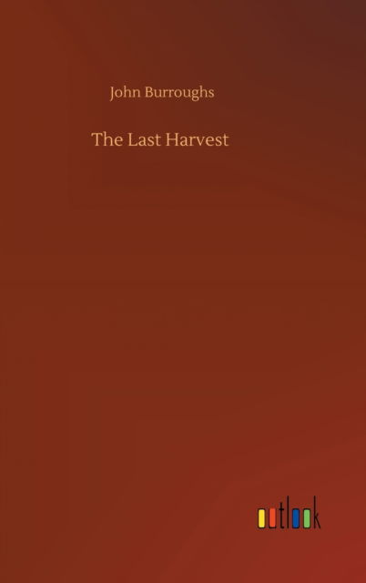Cover for John Burroughs · The Last Harvest (Innbunden bok) (2020)