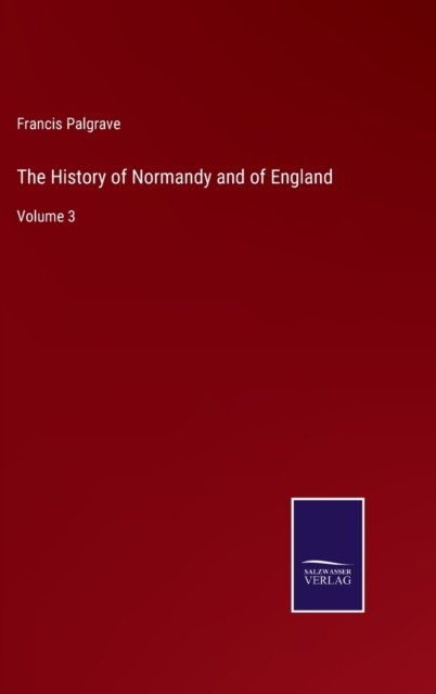 Cover for Francis Palgrave · The History of Normandy and of England (Gebundenes Buch) (2022)