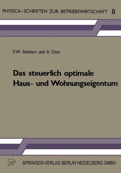 Cover for F W Selchert · Das Steuerlich Optimale Haus- Und Wohnungseigentum - Physica-Schriften Zur Betriebswirtschaft (Paperback Book) [1983 edition] (1983)