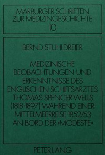 Cover for Medizinische Beobachtungen und Erkenntnisse des englischen Schiffs- arztes Thomas Spencer Wells (1818-1897) waehrend einer Mittelmeer- reise 1852/53 an Bord der «Modeste» (Paperback Book) (1984)