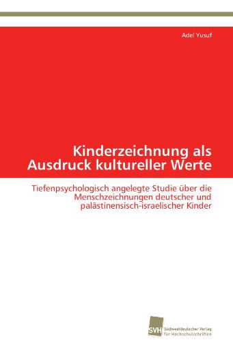 Cover for Adel Yusuf · Kinderzeichnung Als Ausdruck Kultureller Werte: Tiefenpsychologisch Angelegte Studie Über Die Menschzeichnungen Deutscher Und Palästinensisch-israelischer Kinder (Paperback Book) [German edition] (2011)