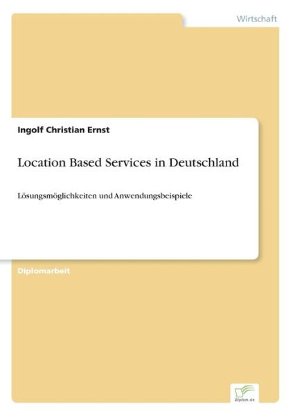 Cover for Ingolf Christian Ernst · Location Based Services in Deutschland: Loesungsmoeglichkeiten und Anwendungsbeispiele (Pocketbok) [German edition] (2003)