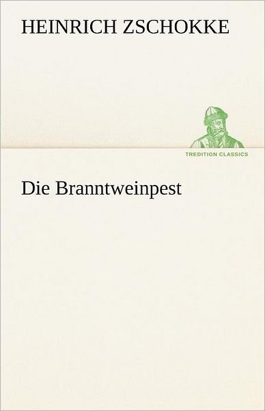 Cover for Heinrich Zschokke · Die Branntweinpest (Tredition Classics) (German Edition) (Paperback Book) [German edition] (2012)
