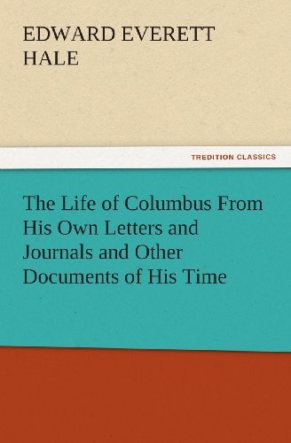 The Life of Columbus from His Own Letters and Journals and Other Documents of His Time (Tredition Classics) - Edward Everett Hale - Livres - tredition - 9783842439979 - 6 novembre 2011