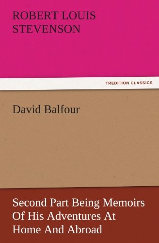 Cover for Robert Louis Stevenson · David Balfour: Second Part Being Memoirs of His Adventures at Home and Abroad (Tredition Classics) (Paperback Book) (2011)