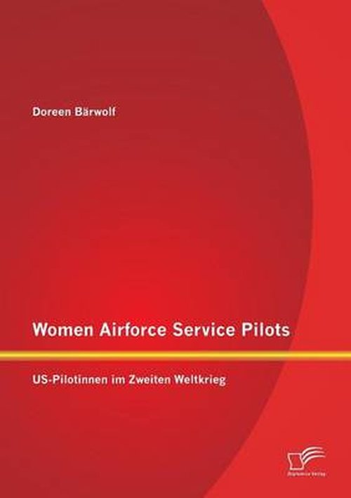 Cover for Doreen Barwolf · Women Airforce Service Pilots: Us-pilotinnen Im Zweiten Weltkrieg (Paperback Book) [German edition] (2014)