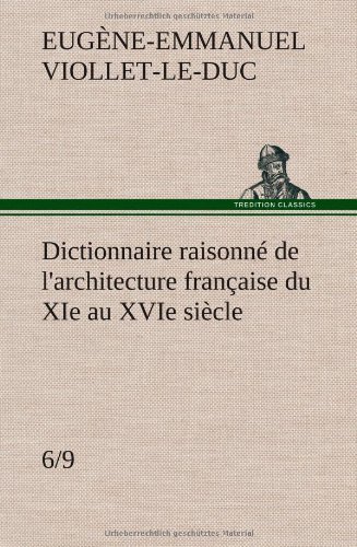 Cover for Eugene Emmanuel Viollet-le-duc · Dictionnaire Raisonne De L'architecture Francaise Du Xie Au Xvie Siecle (6/9) (French Edition) (Inbunden Bok) [French edition] (2012)