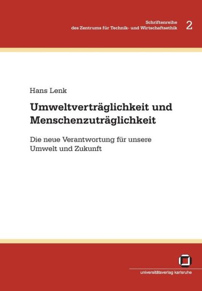 Umweltverträglichkeit und Menschenzuträglichkeit : die neue Verantwortung für unsere Umwelt und Zukunft - Hans Lenk - Books - Karlsruher Institut für Technologie - 9783866442979 - August 13, 2014