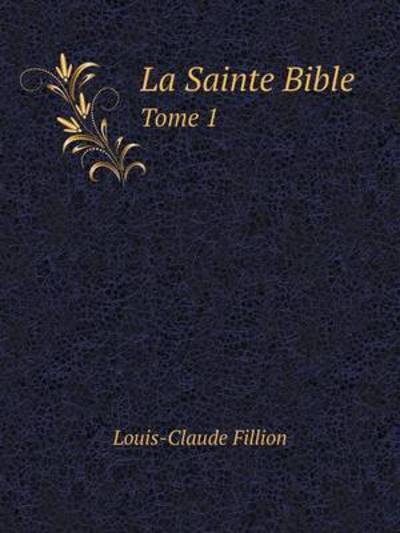 Cover for Louis-claude Fillion · La Sainte Bible Tome 1 (Paperback Book) [French edition] (2014)