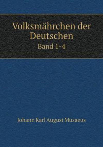 Cover for Johann Karl August Musaeus · Volksmahrchen Der Deutschen Band 1-4 (Paperback Book) (2015)