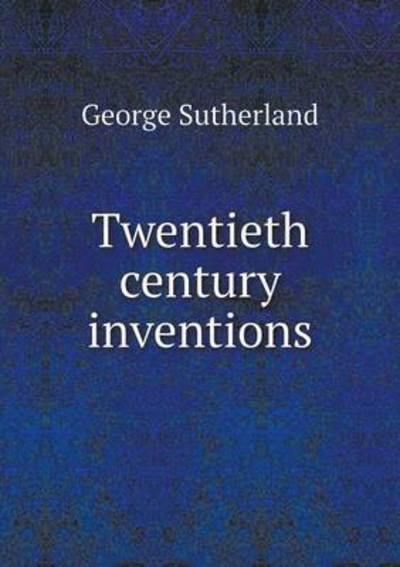 Cover for George Sutherland · Twentieth Century Inventions (Paperback Book) (2015)