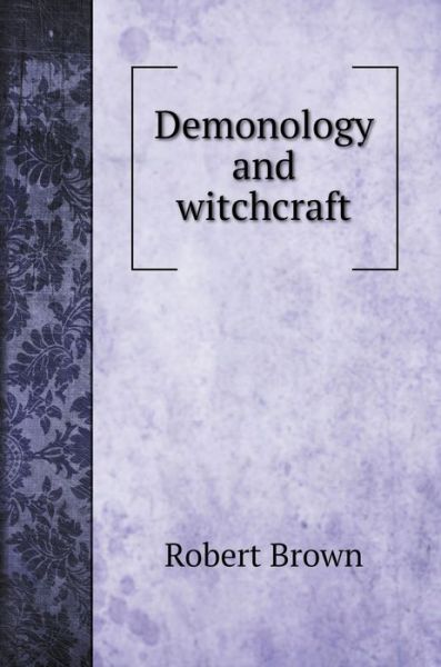 Cover for Robert Brown · Demonology and witchcraft (Gebundenes Buch) (2020)