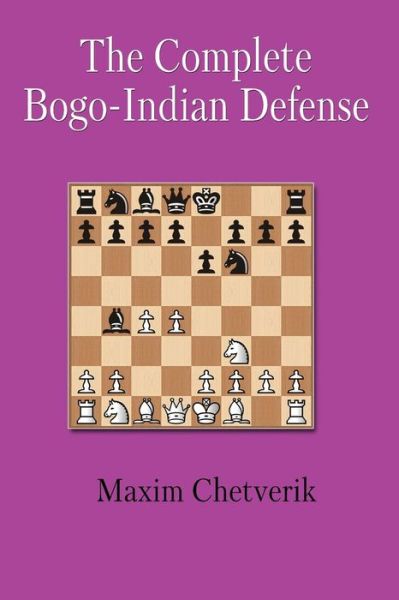 Cover for Maxim Chetverik · The Complete Bogo-Indian Defense (Paperback Book) [Annotated edition] (2020)