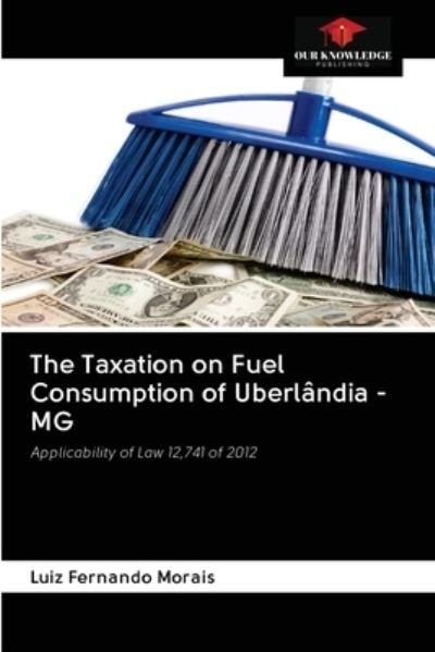 The Taxation on Fuel Consumption of Uberlandia - MG - Luiz Fernando Morais - Livros - Our Knowledge Publishing - 9786202614979 - 30 de setembro de 2020