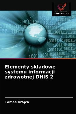 Cover for Tomas Krajca · Elementy skladowe systemu informacji zdrowotnej DHIS 2 (Paperback Book) (2021)