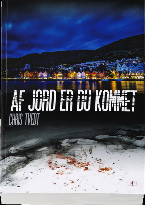 Cover for Chris Tvedt · Af jord er du kommet (Innbunden bok) [1. utgave] (2013)