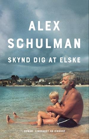 Cover for Alex Schulman · Skynd dig at elske (Sewn Spine Book) [1st edition] (2023)