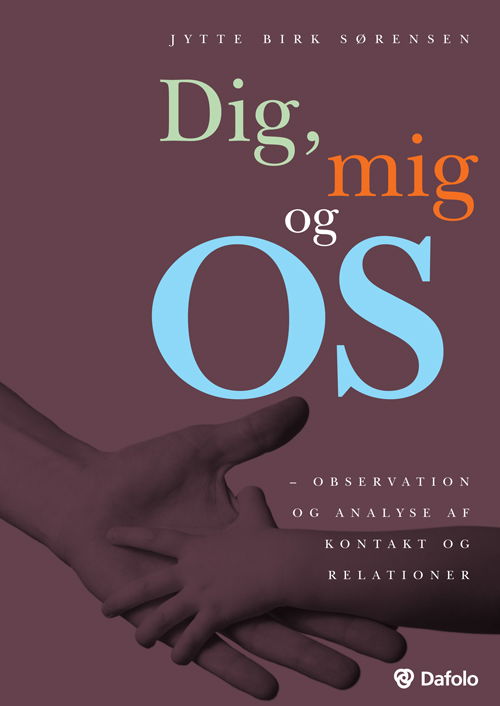 Dig, mig og os - Jytte Birk Sørensen - Books - Dafolo - 9788772818979 - August 30, 2013