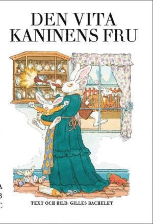 Cover for Gilles Bachelet · Den vita kaninens fru (Bound Book) (2013)