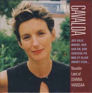 Cover for Anna Gavalda · Jeg ville ønske, der var en, der ventede på mig et eller andet sted... (CD) [1.º edición] (2004)