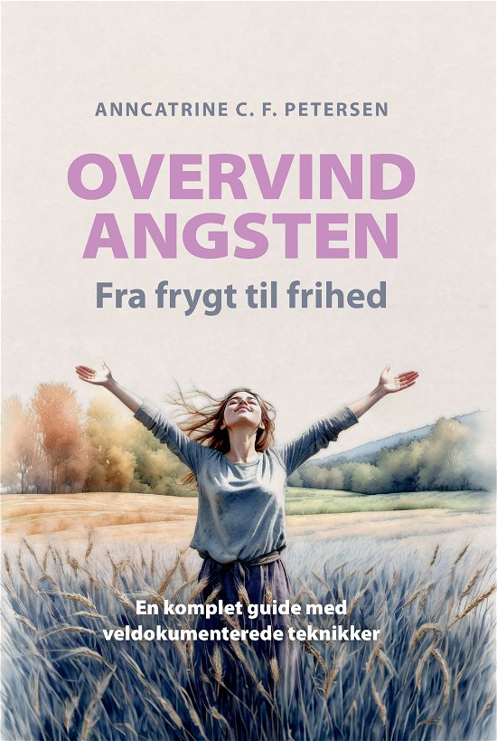 Cover for Anncatrine C. F. Petersen · Overvind Angsten - Fra frygt til frihed (Hardcover Book) [1e uitgave] (2024)