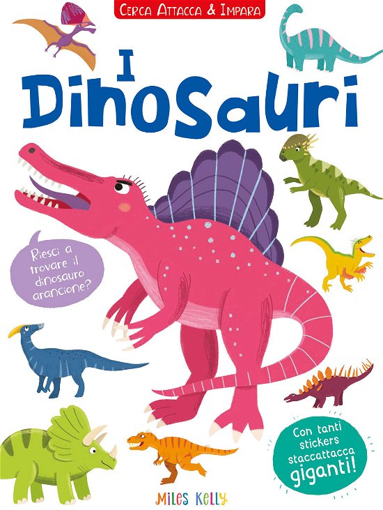 Cover for Miles Kelly · I Dinosauri! Cerca Attacca E Impara. Con Adesivi. Ediz. Illustrata (Bok)
