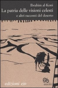 Cover for Ibrahim Al-Koni · La Patria Delle Visioni Celesti E Altri Racconti Del Deserto (Bog)