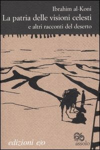 Cover for Ibrahim Al-Koni · La Patria Delle Visioni Celesti E Altri Racconti Del Deserto (Book)