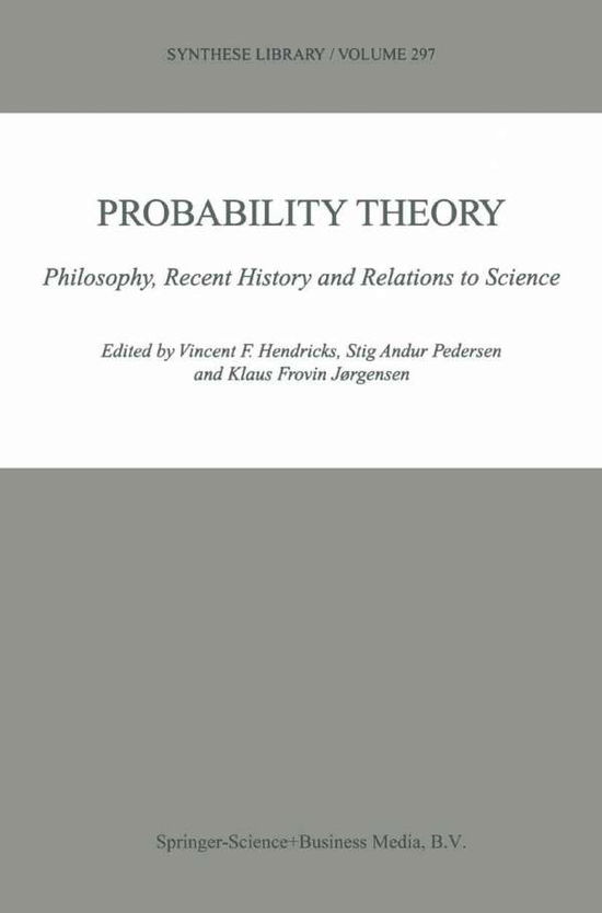 Cover for Vincent F Hendricks · Probability Theory: Philosophy, Recent History and Relations to Science - Synthese Library (Paperback Book) [Softcover reprint of hardcover 1st ed. 2001 edition] (2010)