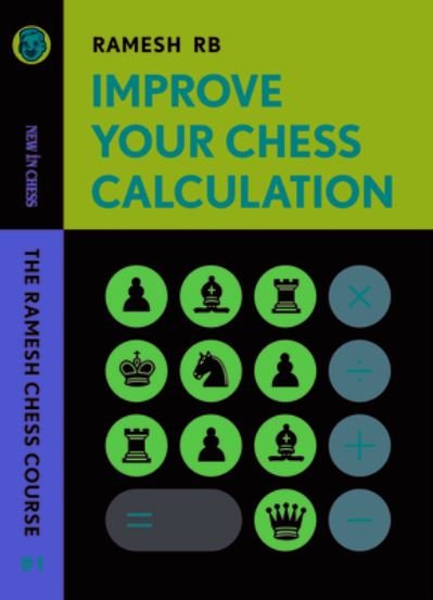 R B Ramesh · Improve Your Chess Calculation: The Ramesh Chess Course - Volume 1 (Paperback Book) (2022)