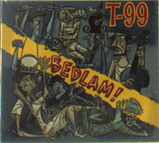 Bedlam! - T-99 - Musiikki - GOOMAH MUSIC - 9789078773979 - torstai 3. marraskuuta 2016