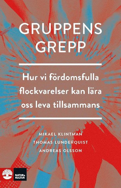 Cover for Mikael Klintman, Thomas Lunderquist, Andreas Olsson · Gruppens grepp : Hur vi fördomsfulla flockvarelser kan lära oss leva tillsa (Gebundenes Buch) (2018)