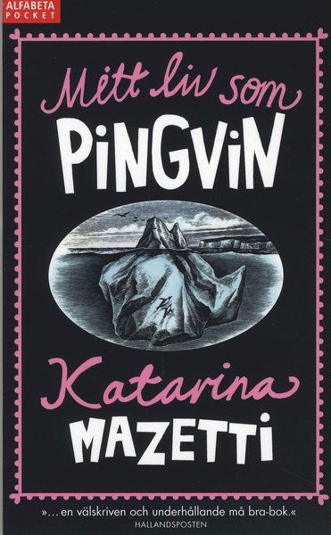 Mitt liv som pingvin - Katarina Mazetti - Bøger - Alfabeta - 9789150109979 - 20. juli 2009