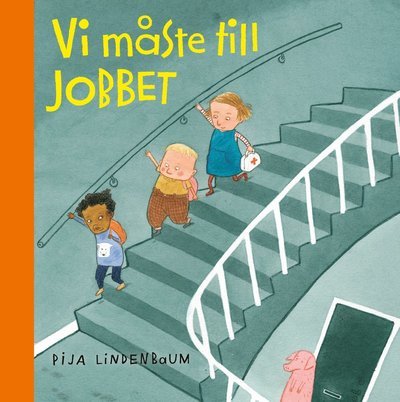 Cover for Pija Lindenbaum · Vi måste till jobbet (Inbunden Bok) (2019)