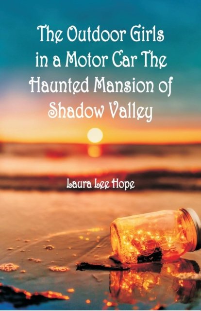 Cover for Laura Lee Hope · The Outdoor Girls in a Motor Car The Haunted Mansion of Shadow Valley (Paperback Book) (2018)