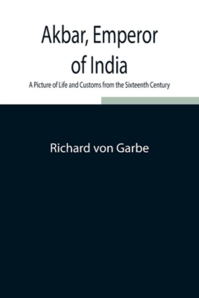 Cover for Richard von Garbe · Akbar, Emperor of India (Pocketbok) (2021)