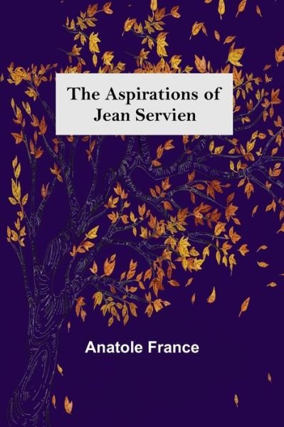 Cover for Anatole France · The Aspirations of Jean Servien (Paperback Book) (2022)